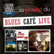 La playlist du Blues Café Live sur Jazz Radio Blues !